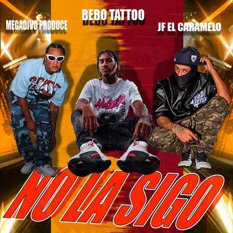 No La Sigo ft. Bebo tattoo & Megadivo Produce | Boomplay Music