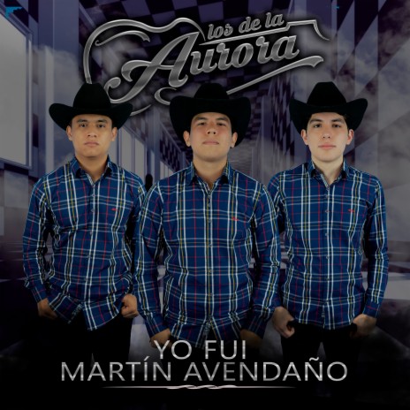 Yo Fui Martín Avendaño | Boomplay Music