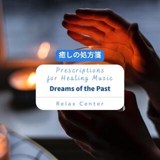 癒しの処方箋: Prescriptions for Healing Music - Dreams of the Past