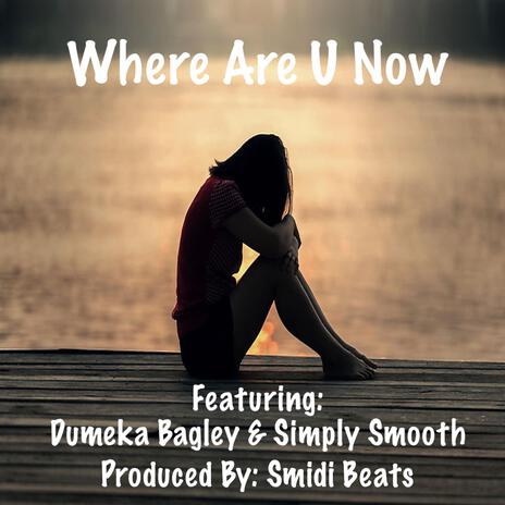 Where Are U Now ft. Dumeka Bagley & Simply Smooth | Boomplay Music