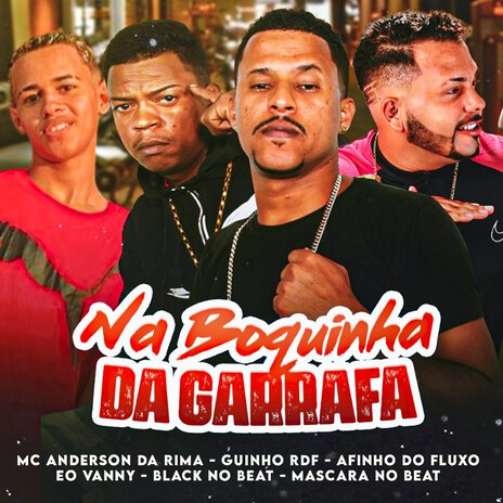 Na Boquinha da Garrafa ft. GUINHO RDF, MC ANDERSON DA RIMA, Mascara no Beat, Black no Beat & Eo Vanny | Boomplay Music