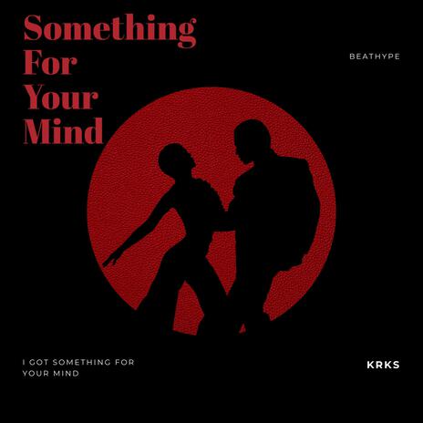 Something For Your Mind | Boomplay Music