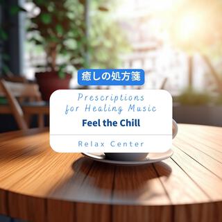 癒しの処方箋: Prescriptions for Healing Music - Feel the Chill