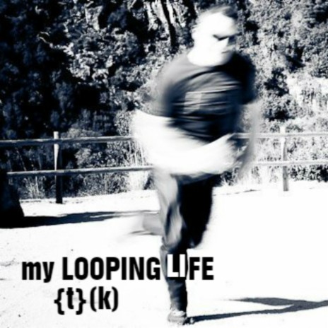 My Looping Life