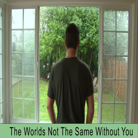 The Worlds Not The Same Without You | Boomplay Music