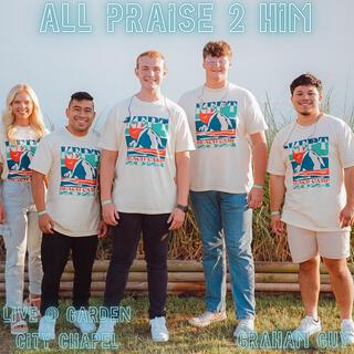 All Praise 2 Him (Live @ Garden City Chapel) lyrics | Boomplay Music