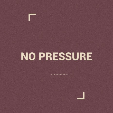 no pressure | Boomplay Music