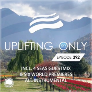 Uplifting Only Episode 392 (incl. 4 Seas Guestmix) All Instrumental