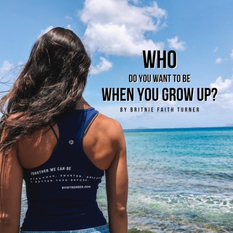 Who Do You Want To Be When You Grow Up? | Boomplay Music