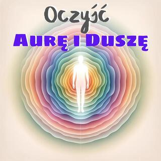 Oczyść Aurę i Duszę: Częstotliwości Oczyszczające Pole Auryczne i Duszę, Głęboki Relaks