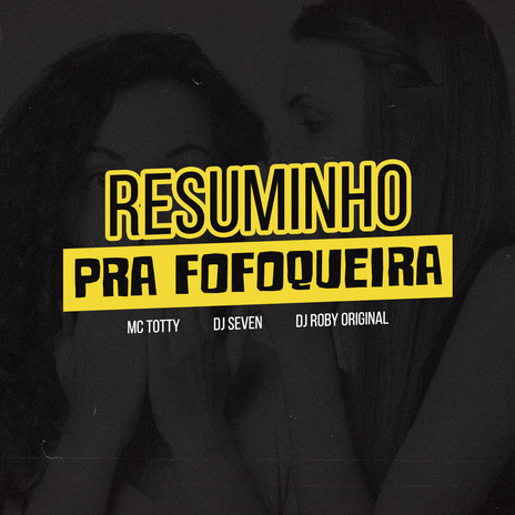 Resuminho pra Fofoqueira ft. Dj Roby Original & MC Totty | Boomplay Music