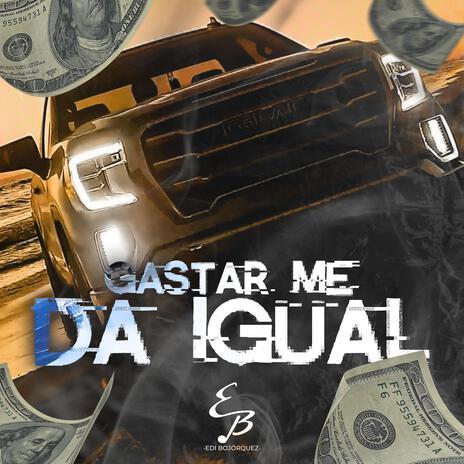 Gastar Me Da Igual | Boomplay Music