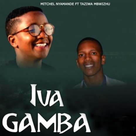 Iva Gamba ft. Taziwa Mbwizhu | Boomplay Music