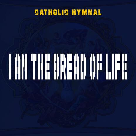 I AM THE BREAD OF LIFE | Boomplay Music