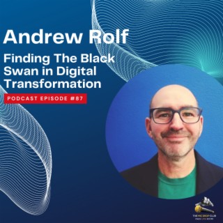 ”Finding The Black Swan in Digital Transformation: A Journey of Success Part 2” Andrew Rolf #87