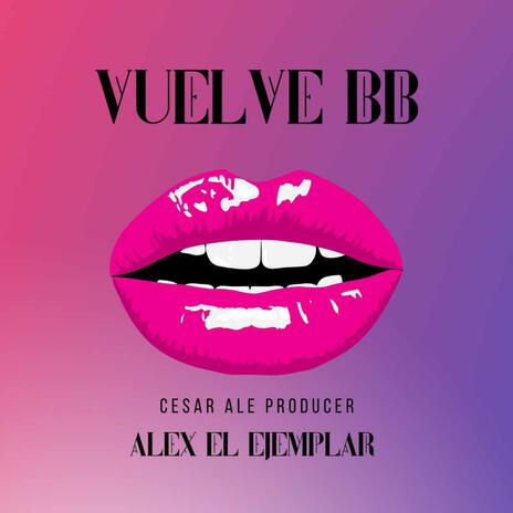 Vuelve bb (feat. Alex ejemplar) | Boomplay Music