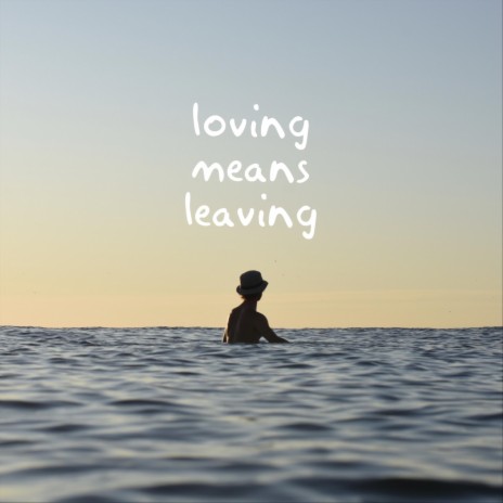 Loving Means Leaving | Boomplay Music