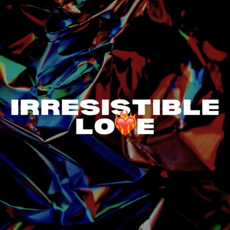 Irresistible Love | Boomplay Music