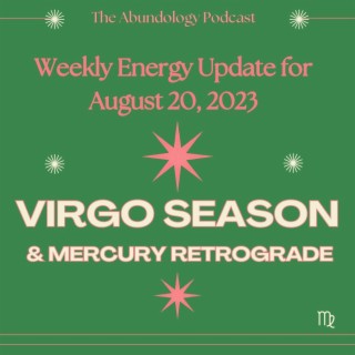 #281 - Weekly Energy Update for August 20, 2023: Virgo Season and Mercury Retrograde