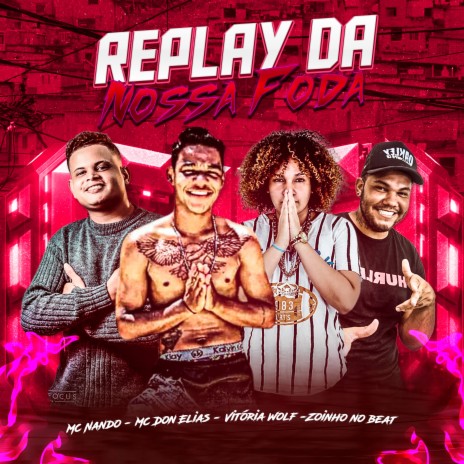 Replay da Nossa Foda ft. Vitória Wolf, Mc Don Elias & Zoinho no Beat | Boomplay Music