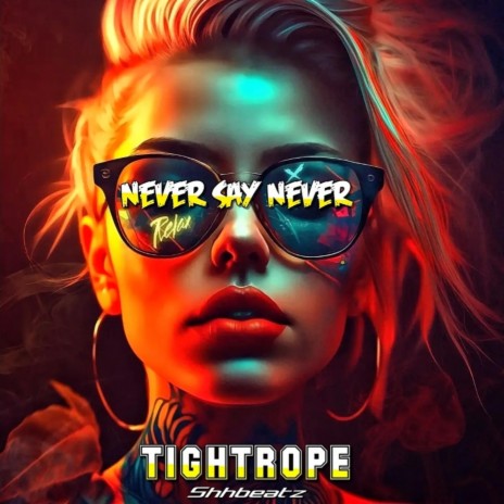 Never Say Never Tightrope | Boomplay Music