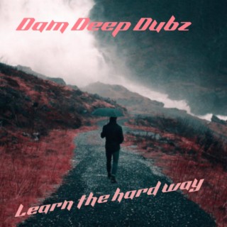 DAM DEEP DUBZ (LEARN THE HARD WAY)