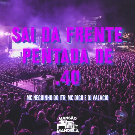 Sai da Frente Pentada de .40 ft. MC Digu & Dj Valacio | Boomplay Music