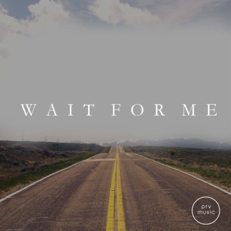 Wait For Me | Boomplay Music