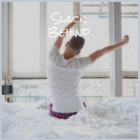 Slack Behind | Boomplay Music