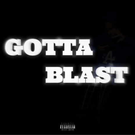 Gotta blast | Boomplay Music