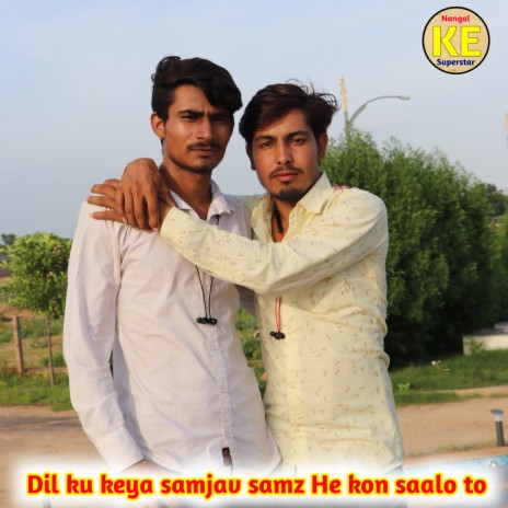 Dil Ku Keya Samjav Samz He Kon Saalo To ft. Ramesh Dattwas | Boomplay Music