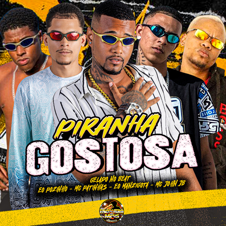 Piranha Gostosa ft. MC Patinhas, EO POZINHO, ManziGota & MC John JB | Boomplay Music