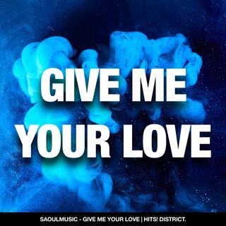 Give Me Your Love