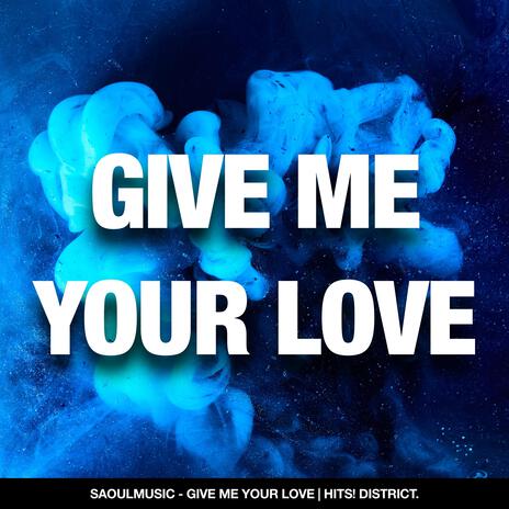 Give Me Your Love (Extended Mix) | Boomplay Music