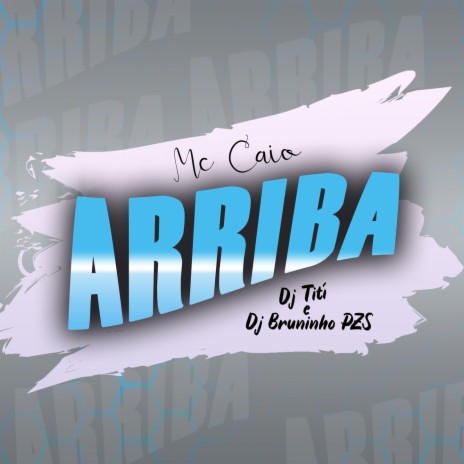 Arriba ft. Mc Caio & Dj Bruninho PZS | Boomplay Music
