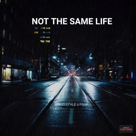 NOT THE SAME LIFE | Boomplay Music