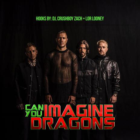 Can You Imagine Dragons ft. The Crushboys & Lor Looney