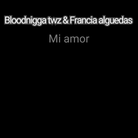 Mi amor ft. Francia alguedas | Boomplay Music