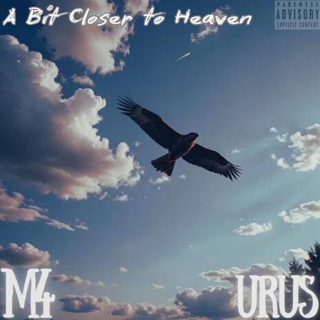 A Bit Closer to Heaven ft. Urus | Boomplay Music