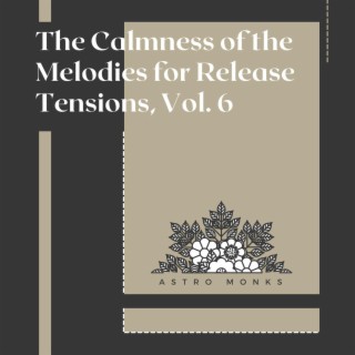 The Calmness of the Melodies for Release Tensions, Vol. 6