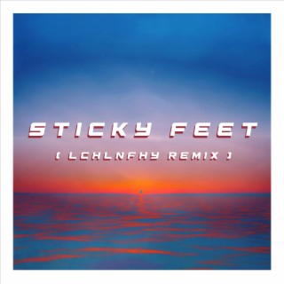 STICKY FEET (LCHLNFHY REMIX)