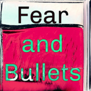 Fear and Bullets