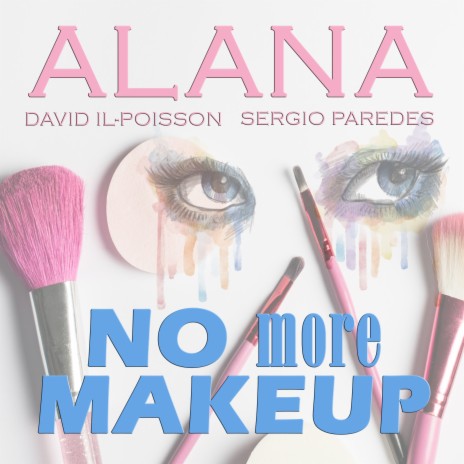 No More Makeup ft. Sergio Paredes & Alana | Boomplay Music