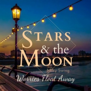 Stars and the Moon - Worries Float Away