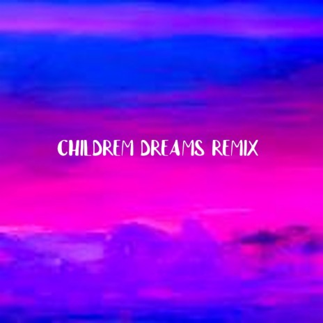 Children Dreams (Remix) | Boomplay Music