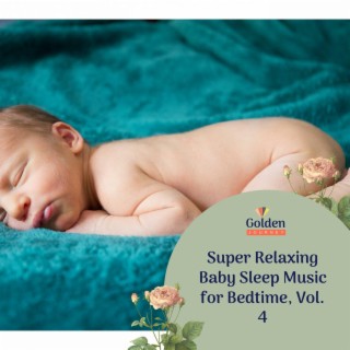 Super Relaxing Baby Sleep Music for Bedtime, Vol. 4