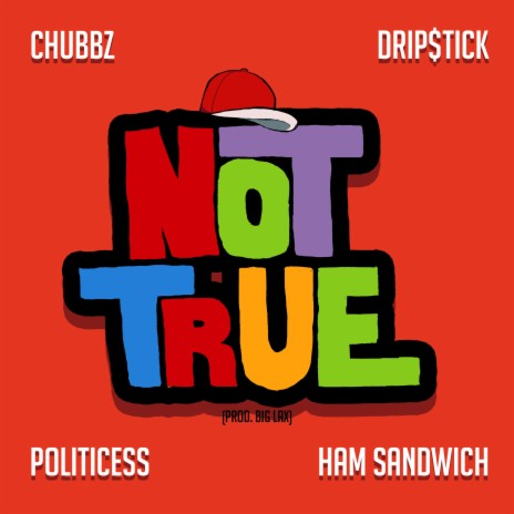 Not True ft. Drip$tick, Politicess & Ham Sandwich | Boomplay Music