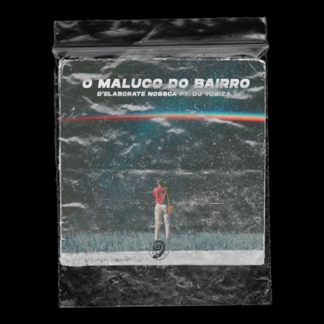 O Maluco do Bairro ft. Dj Yobiza | Boomplay Music