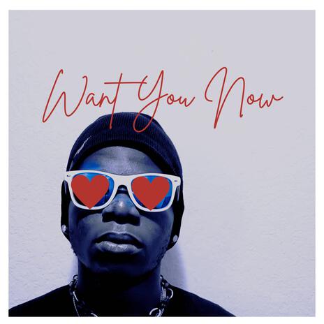 Want You Now | Boomplay Music