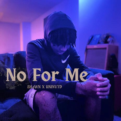 No For Me ft. Uninvtd & Dhangaa | Boomplay Music